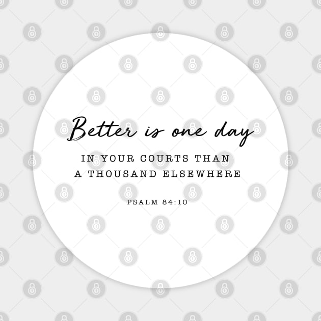 Psalm 84:10 Better is one day Magnet by cbpublic